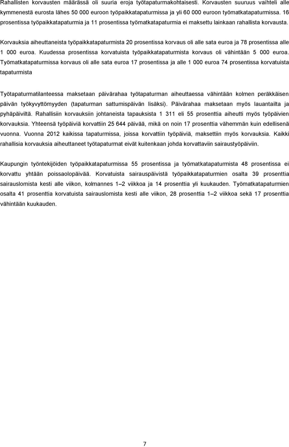 16 prosentissa työpaikkatapaturmia ja 11 prosentissa työmatkatapaturmia ei maksettu lainkaan rahallista korvausta.