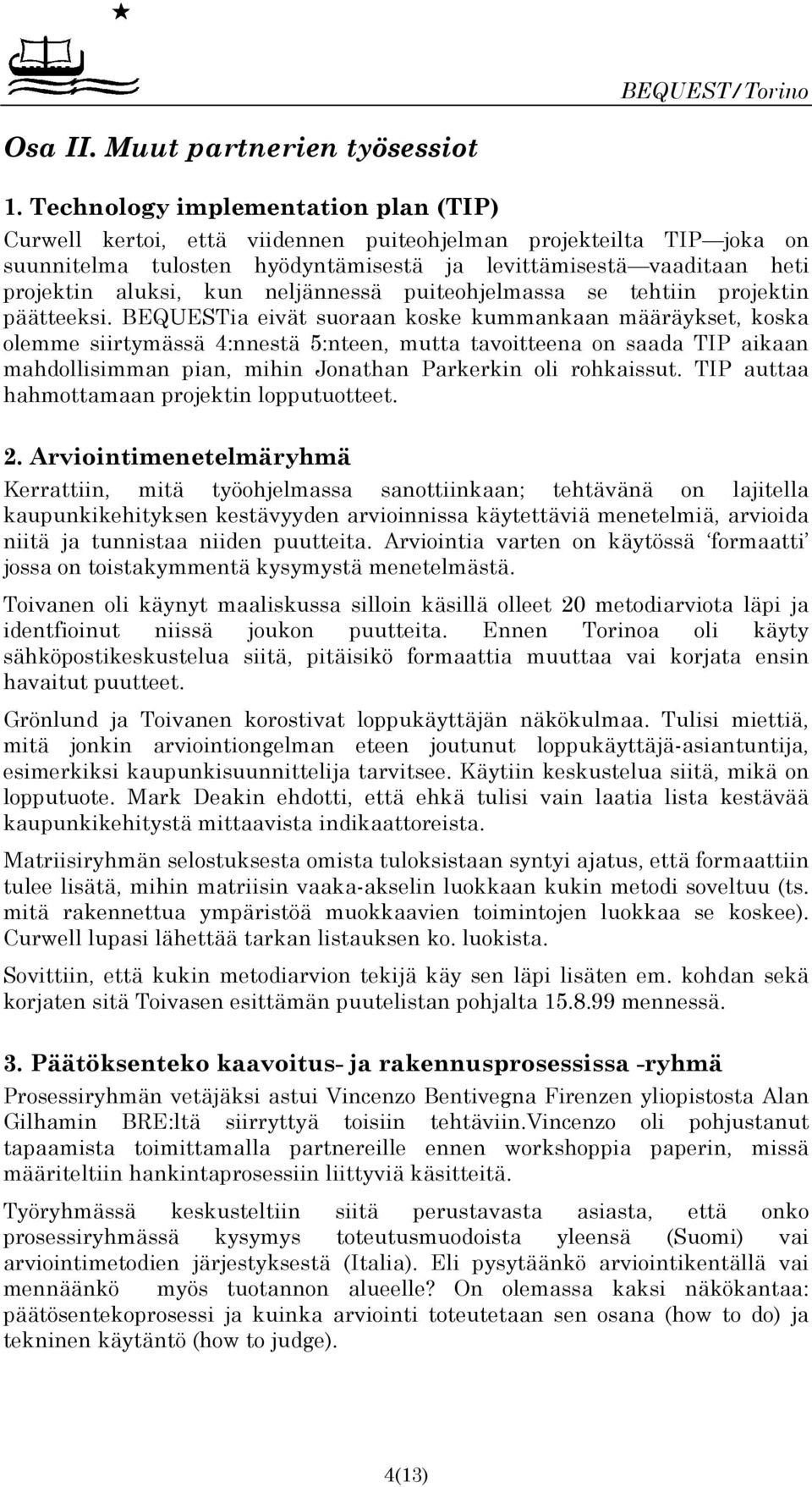 neljännessä puiteohjelmassa se tehtiin projektin päätteeksi.