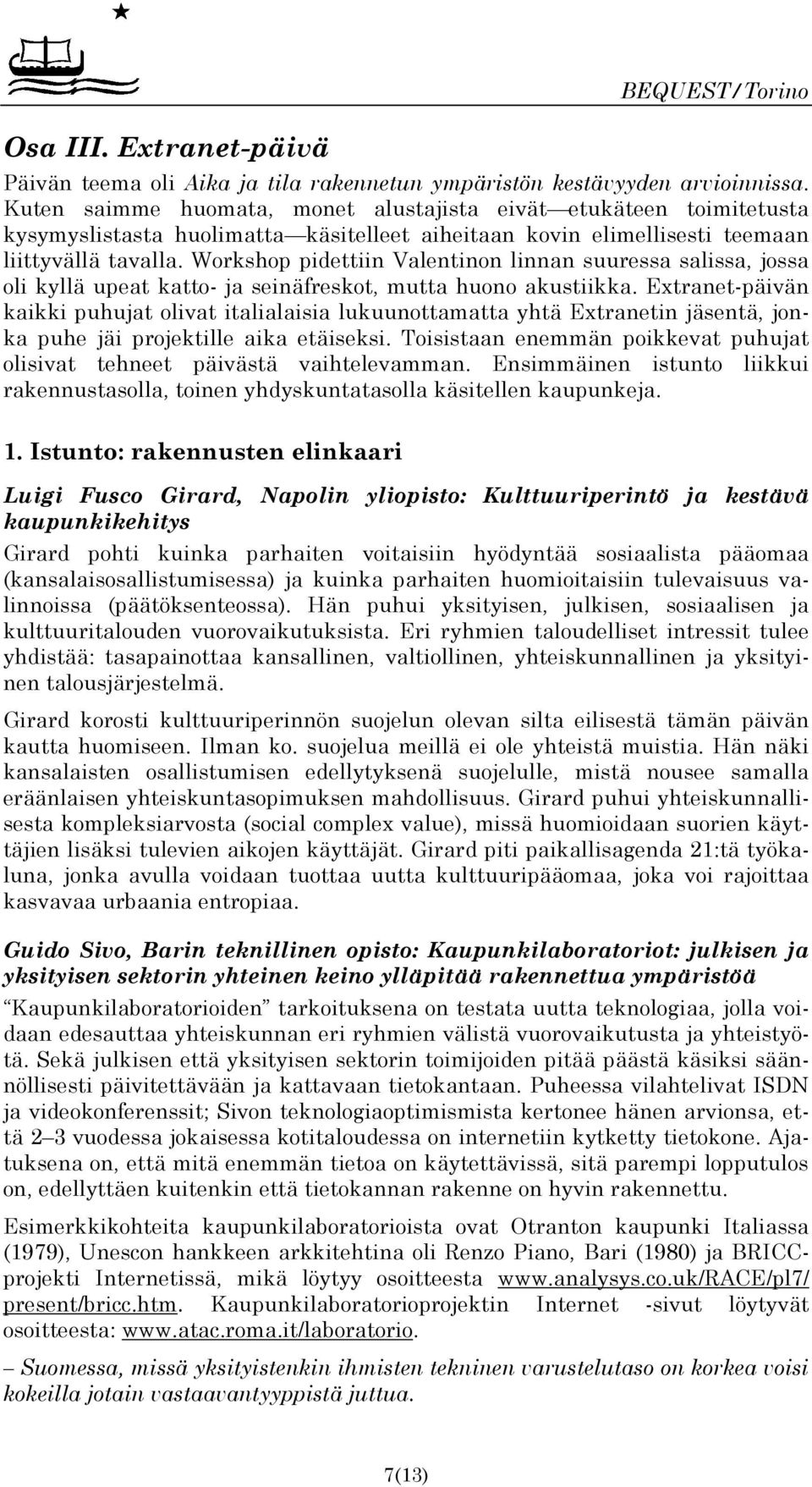 Workshop pidettiin Valentinon linnan suuressa salissa, jossa oli kyllä upeat katto- ja seinäfreskot, mutta huono akustiikka.