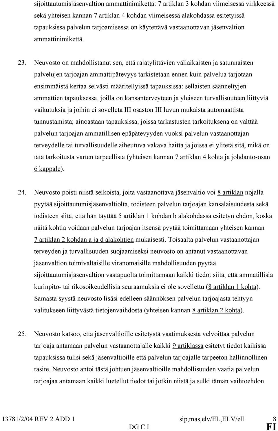 Neuvosto on mahdollistanut sen, että rajatylittävien väliaikaisten ja satunnaisten palvelujen tarjoajan ammattipätevyys tarkistetaan ennen kuin palvelua tarjotaan ensimmäistä kertaa selvästi