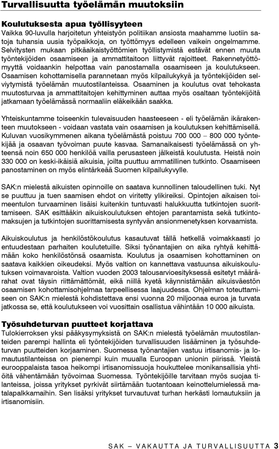 Rakennetyöttömyyttä voidaankin helpottaa vain panostamalla osaamiseen ja koulutukseen.