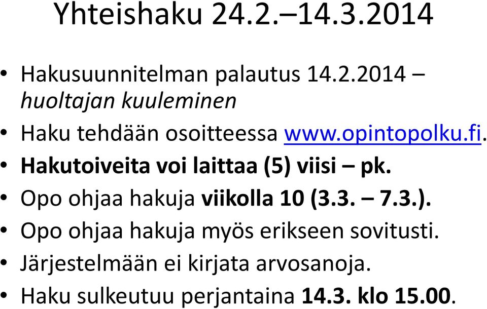 Opo ohjaa hakuja viikolla 10 (3.3. 7.3.). Opo ohjaa hakuja myös erikseen sovitusti.