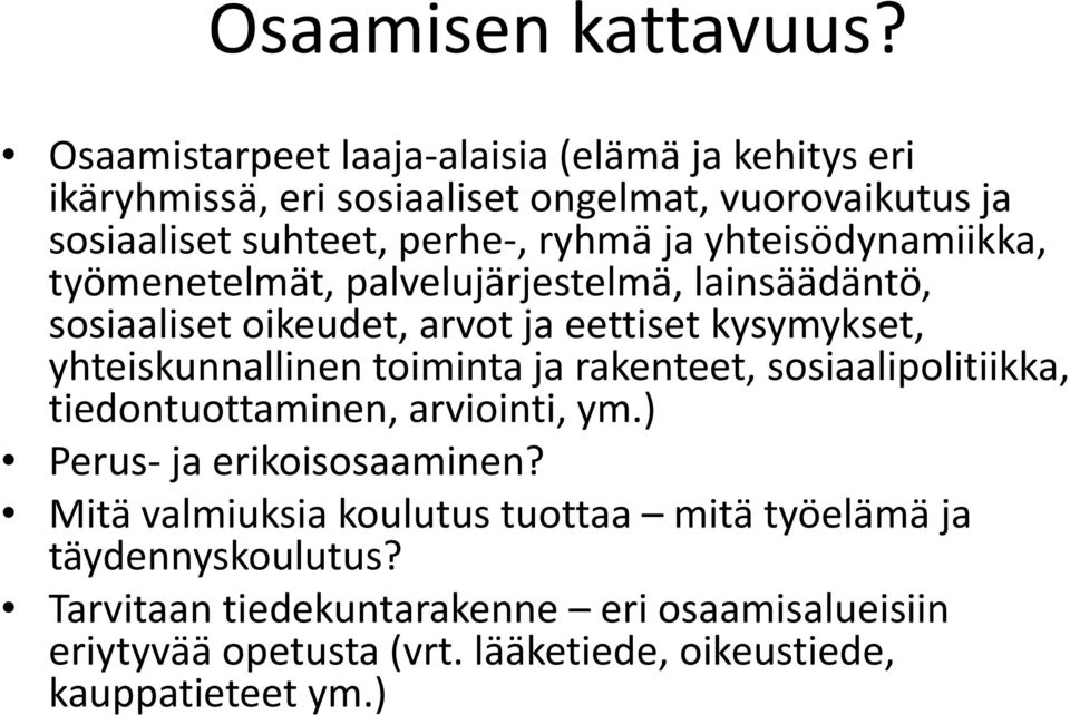 yhteisödynamiikka, työmenetelmät, palvelujärjestelmä, lainsäädäntö, sosiaaliset oikeudet, arvot ja eettiset kysymykset, yhteiskunnallinen toiminta ja