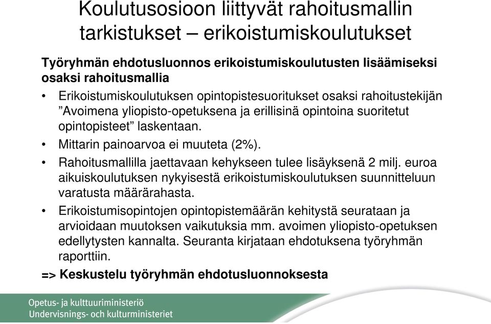 Rahoitusmallilla jaettavaan kehykseen tulee lisäyksenä 2 milj. euroa aikuiskoulutuksen nykyisestä erikoistumiskoulutuksen suunnitteluun varatusta määrärahasta.