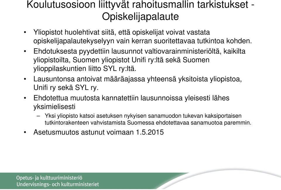 Ehdotuksesta pyydettiin lausunnot valtiovarainministeriöltä, kaikilta yliopistoilta, Suomen yliopistot Unifi ry:ltä sekä Suomen ylioppilaskuntien liitto SYL ry:ltä.