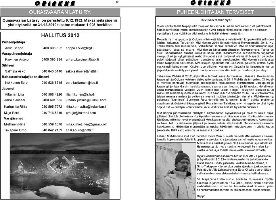 fi 040 846 6140 asko.salmela@netti.f i Kukkonen Eero 040 536 6715 eero.kukkonen@lao.fi Jäsenet: Hiltunen Lilja 040 508 4926 lilja.hiltunen@lshp.