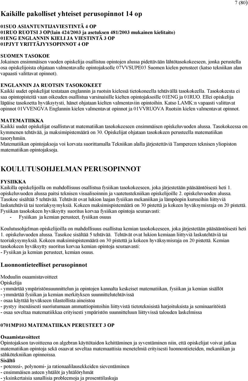 valmentavalle opintojaksolle 07VVSUPE03 Suomen kielen perusteet (katso tekniikan alan vapaasti valittavat opinnot).
