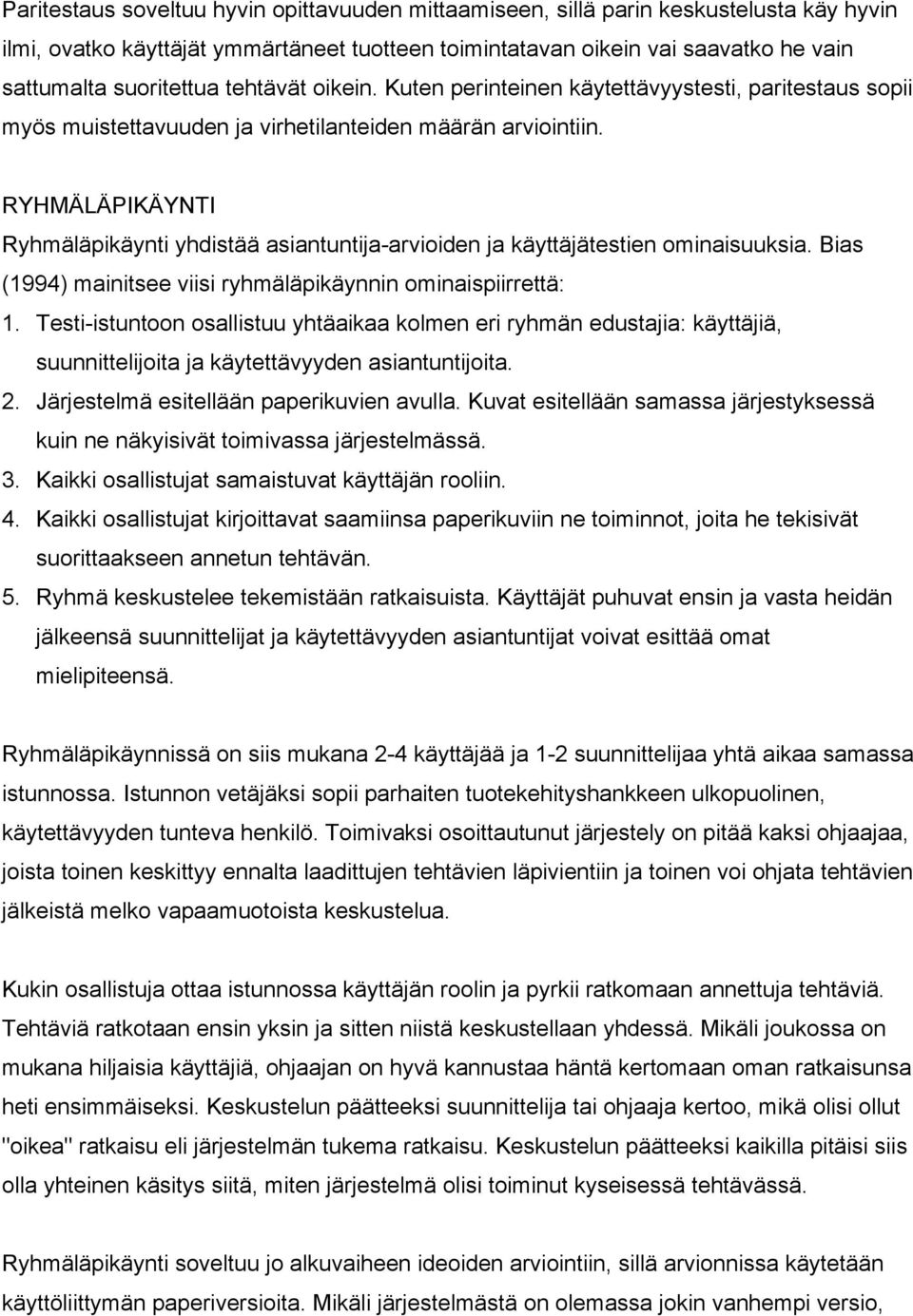 RYHM L PIK YNTI RyhmŠlŠpikŠynti yhdistšš asiantuntija-arvioiden ja kšyttšjštestien ominaisuuksia. Bias (1994) mainitsee viisi ryhmšlšpikšynnin ominaispiirrettš: 1.