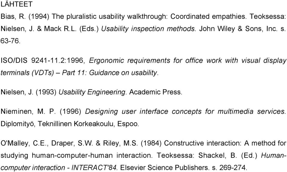 Academic Press. Nieminen, M. P. (1996) Designing user interface concepts for multimedia services. Diplomityš, Teknillinen Korkeakoulu, Espoo. O'Malley, C.E., Draper, S.