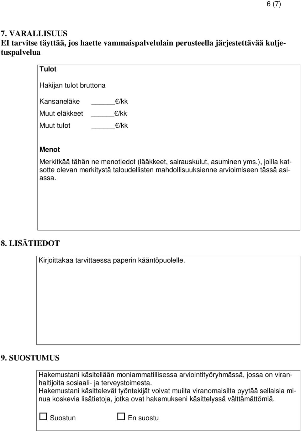 Menot Merkitkää tähän ne menotiedot (lääkkeet, sairauskulut, asuminen yms.), joilla katsotte olevan merkitystä taloudellisten mahdollisuuksienne arvioimiseen tässä asiassa. 8.