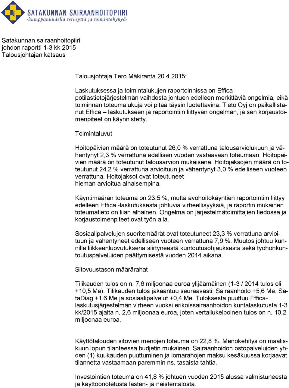 Tieto Oyj on paikallistanut Effica laskutukseen ja raportointiin liittyvän ongelman, ja sen korjaustoimenpiteet on käynnistetty.