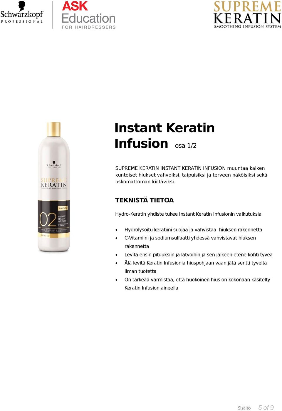 Hydro-Keratin yhdiste tukee Instant Keratin Infusionin vaikutuksia Hydrolysoitu keratiini suojaa ja vahvistaa hiuksen rakennetta C-Vitamiini ja