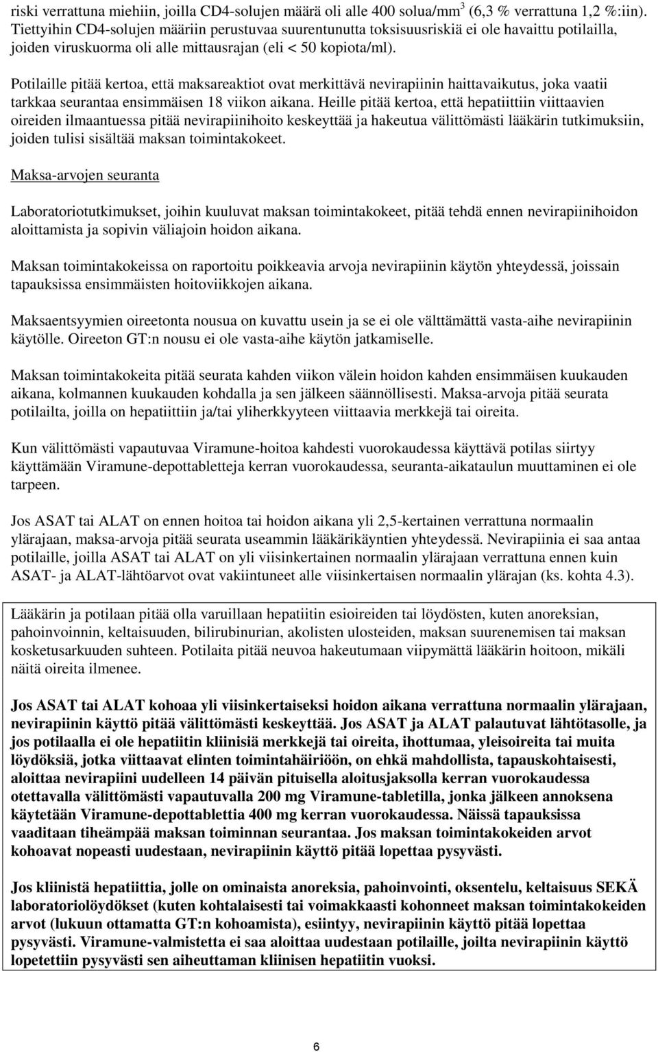 Potilaille pitää kertoa, että maksareaktiot ovat merkittävä nevirapiinin haittavaikutus, joka vaatii tarkkaa seurantaa ensimmäisen 18 viikon aikana.