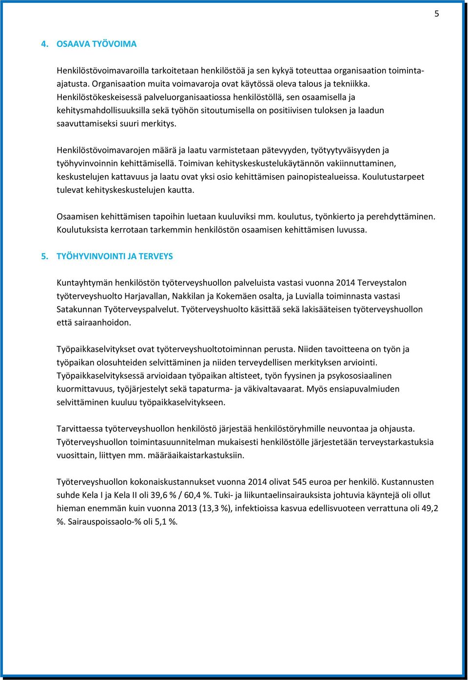 Henkilöstövoimavarojen määrä ja laatu varmistetaan pätevyyden, työtyytyväisyyden ja työhyvinvoinnin kehittämisellä.