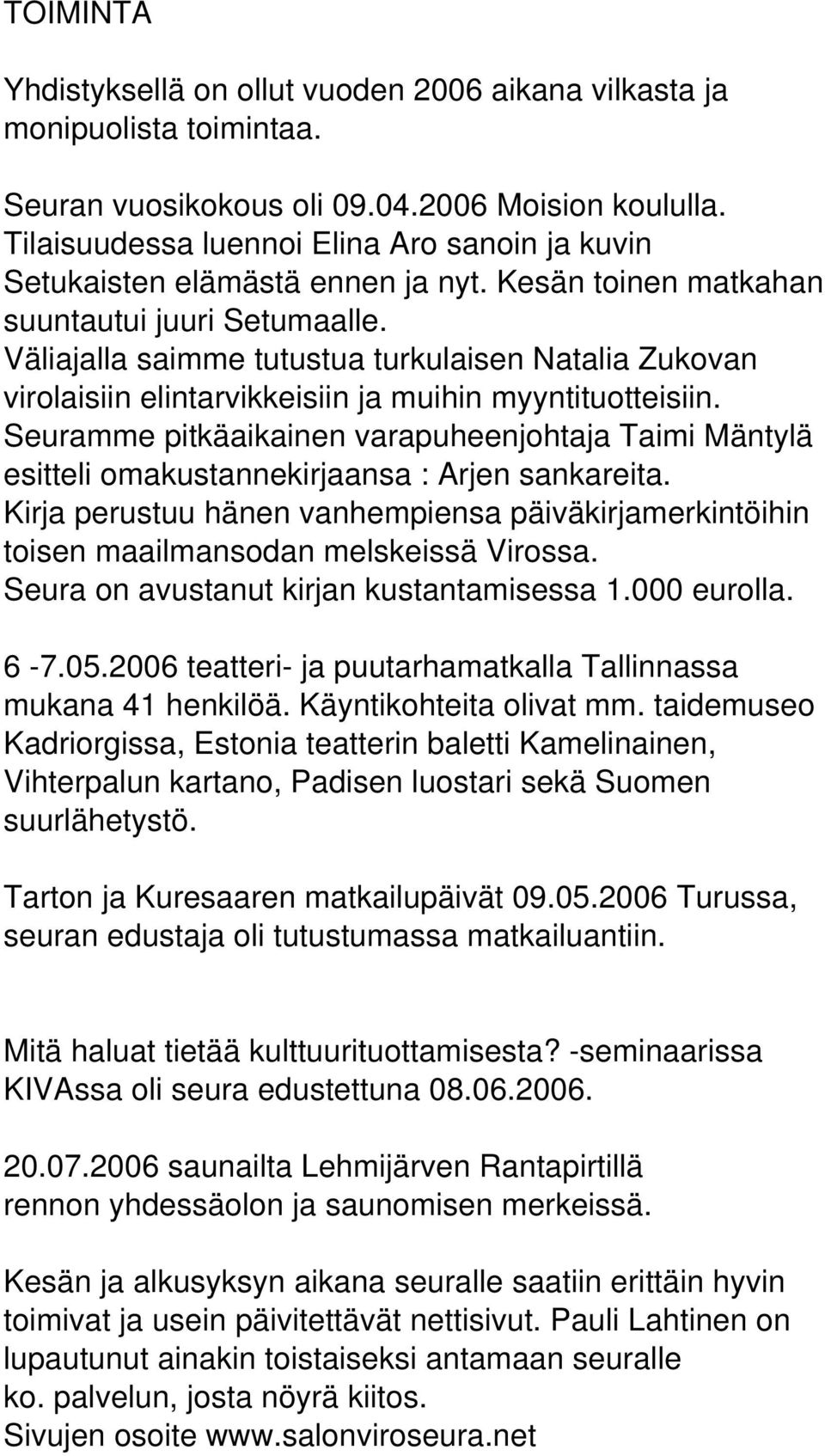 Väliajalla saimme tutustua turkulaisen Natalia Zukovan virolaisiin elintarvikkeisiin ja muihin myyntituotteisiin.