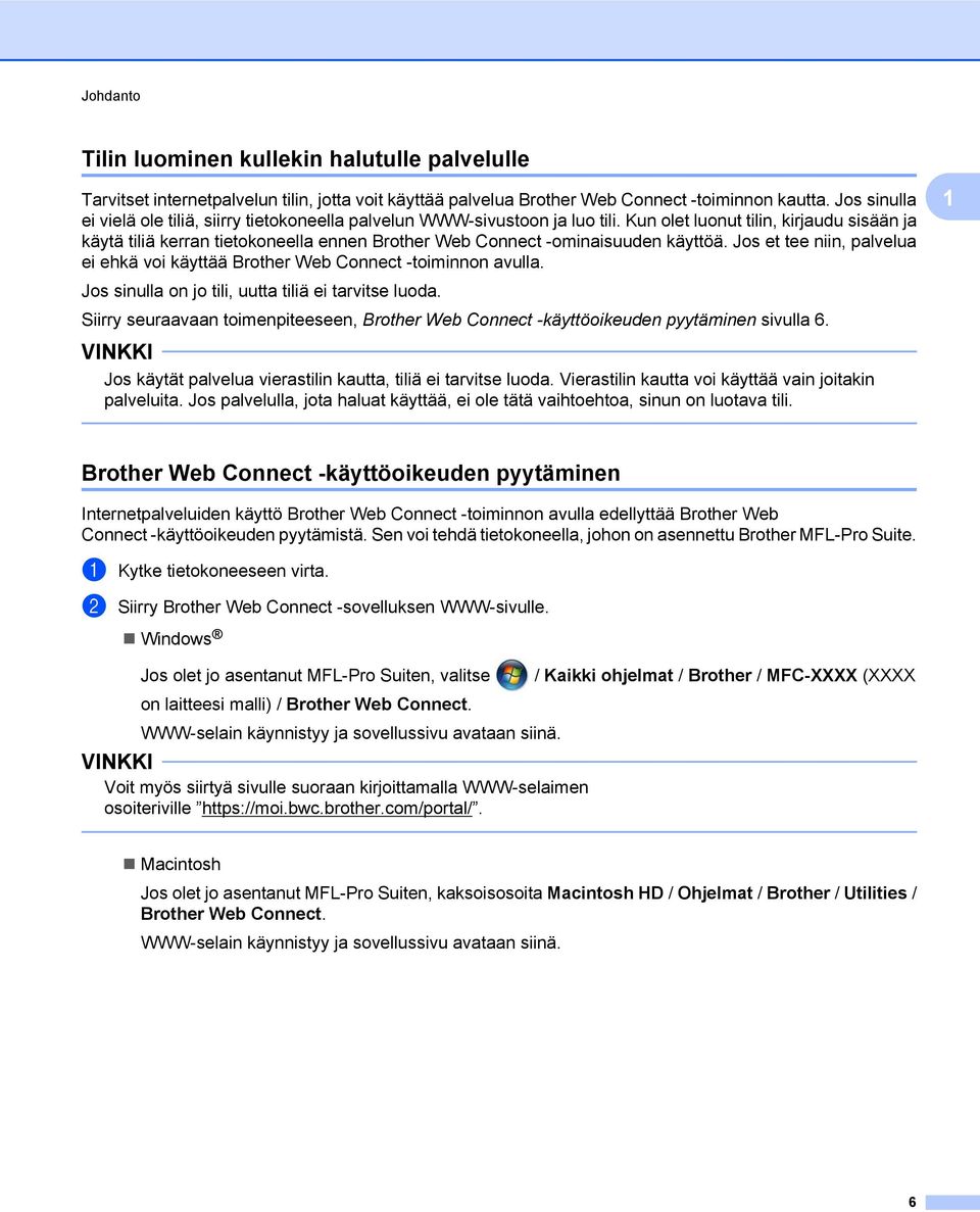 Kun olet luonut tilin, kirjaudu sisään ja käytä tiliä kerran tietokoneella ennen Brother Web Connect -ominaisuuden käyttöä.