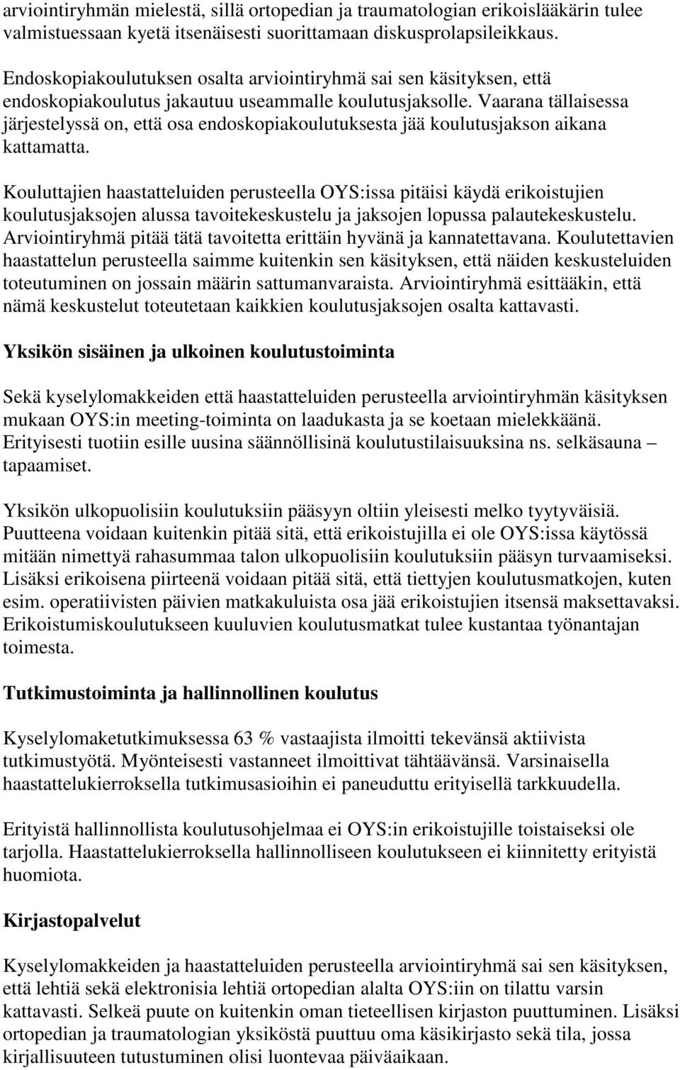 Vaarana tällaisessa järjestelyssä on, että osa endoskopiakoulutuksesta jää koulutusjakson aikana kattamatta.