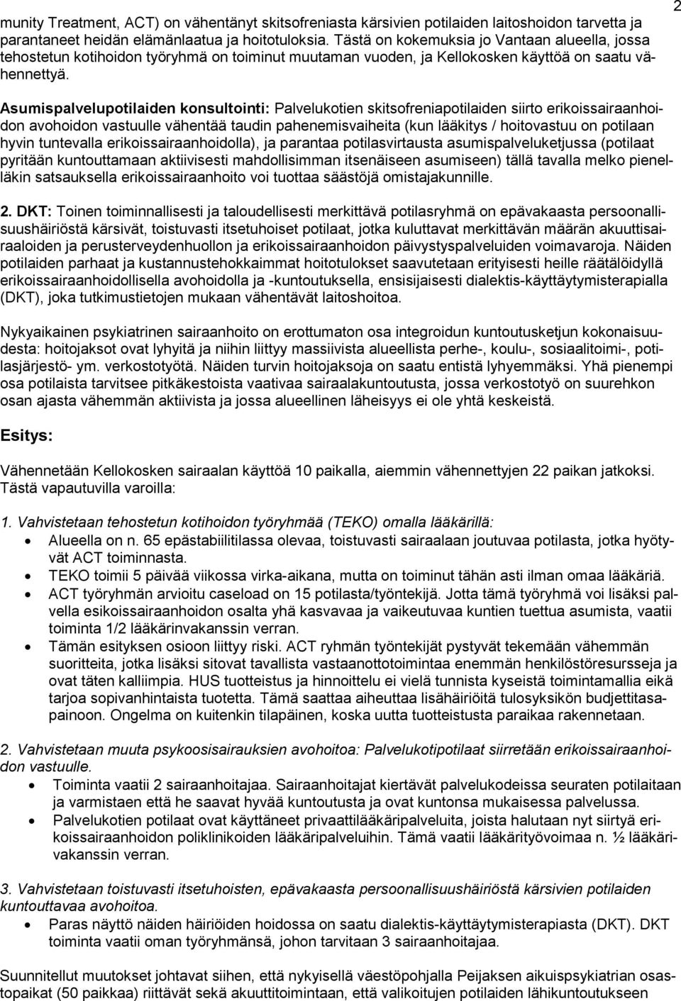 2 Asumispalvelupotilaiden konsultointi: Palvelukotien skitsofreniapotilaiden siirto erikoissairaanhoidon avohoidon vastuulle vähentää taudin pahenemisvaiheita (kun lääkitys / hoitovastuu on potilaan