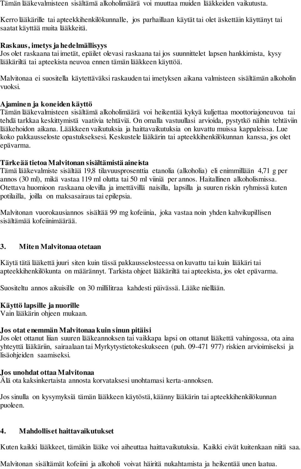 Raskaus, imetys ja hedelmällisyys Jos olet raskaana tai imetät, epäilet olevasi raskaana tai jos suunnittelet lapsen hankkimista, kysy lääkäriltä tai apteekista neuvoa ennen tämän lääkkeen käyttöä.