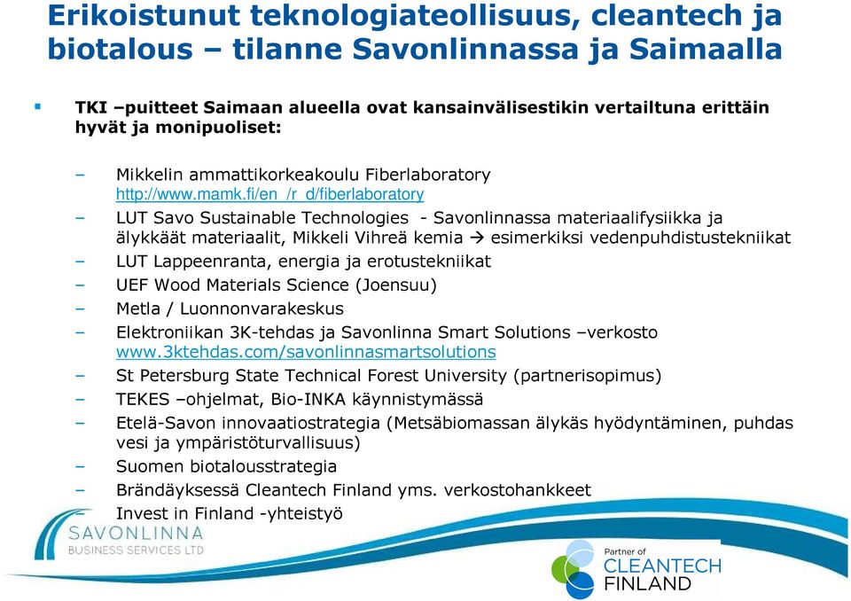 fi/en_/r_d/fiberlaboratory LUT Savo Sustainable Technologies - Savonlinnassa materiaalifysiikka ja älykkäät materiaalit, Mikkeli Vihreä kemia esimerkiksi vedenpuhdistustekniikat LUT Lappeenranta,