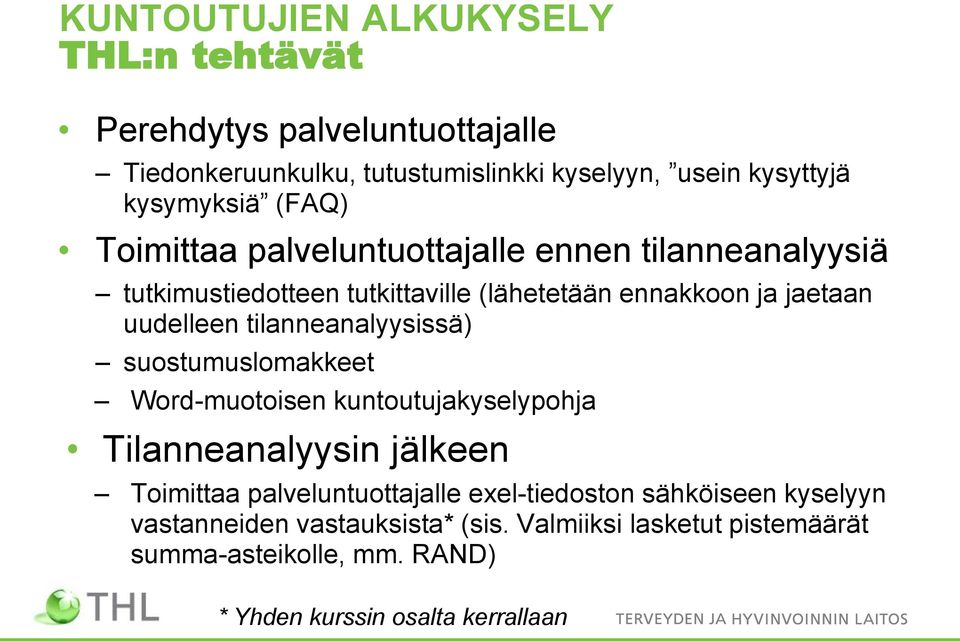 tilanneanalyysissä) suostumuslomakkeet Word-muotoisen kuntoutujakyselypohja Tilanneanalyysin jälkeen Toimittaa palveluntuottajalle