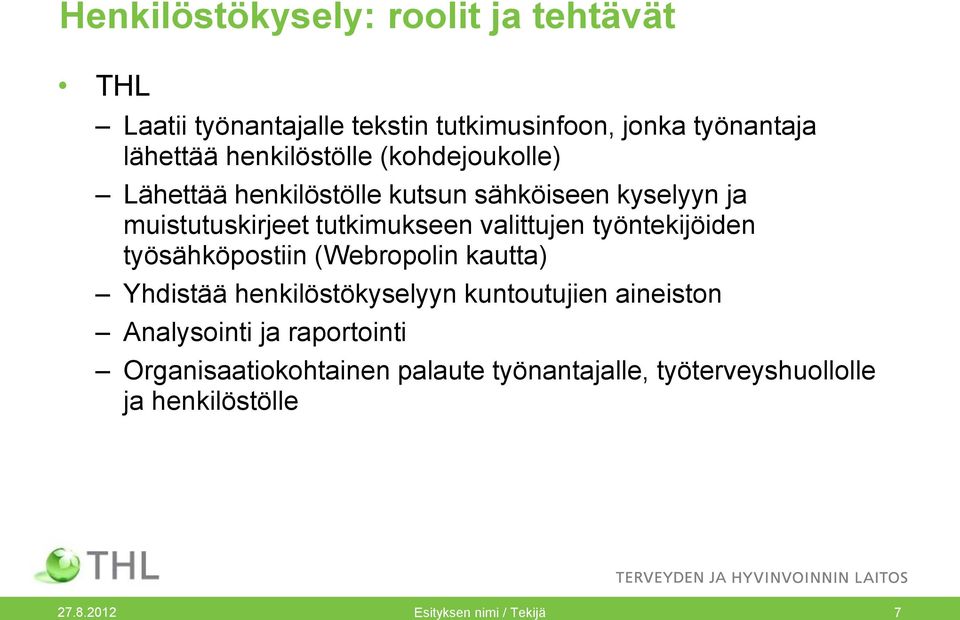 valittujen työntekijöiden työsähköpostiin (Webropolin kautta) Yhdistää henkilöstökyselyyn kuntoutujien aineiston