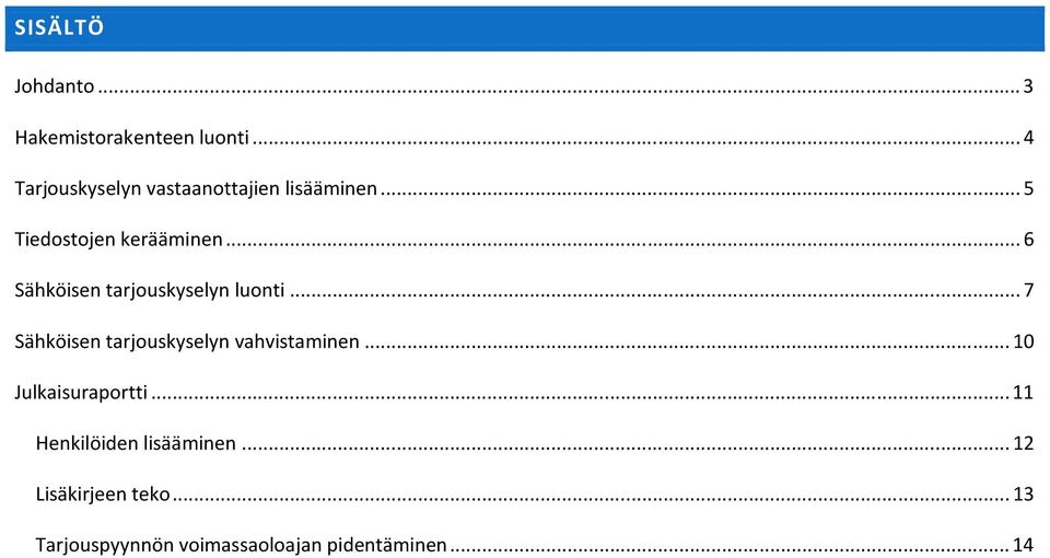 .. 6 Sähköisen tarjouskyselyn luonti... 7 Sähköisen tarjouskyselyn vahvistaminen.