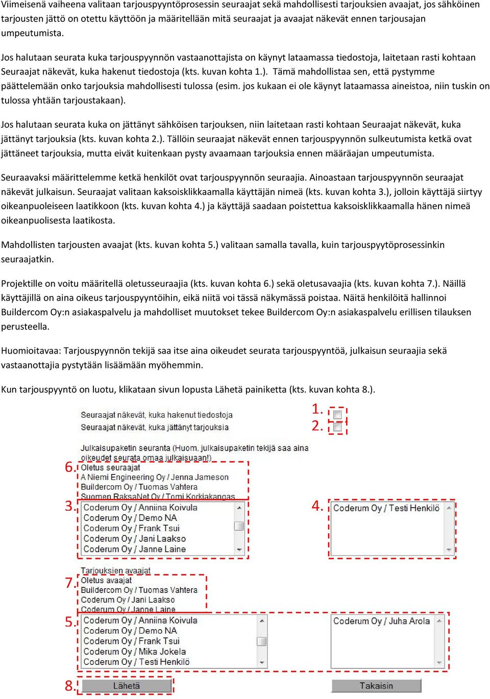 Jos halutaan seurata kuka tarjouspyynnön vastaanottajista on käynyt lataamassa tiedostoja, laitetaan rasti kohtaan Seuraajat näkevät, kuka hakenut tiedostoja (kts. kuvan kohta ).