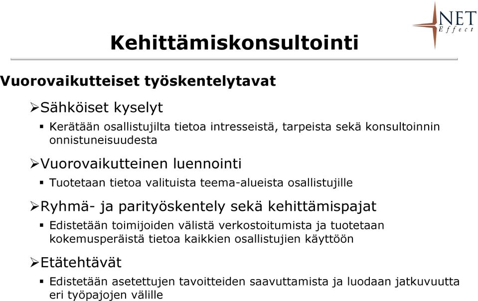 ja parityöskentely sekä kehittämispajat Edistetään toimijoiden välistä verkostoitumista ja tuotetaan kokemusperäistä tietoa