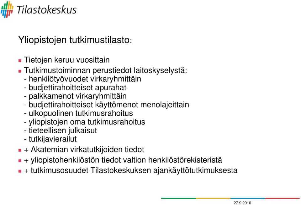 ulkopuolinen tutkimusrahoitus - yliopistojen oma tutkimusrahoitus - tieteellisen julkaisut - tutkijavierailut + Akatemian