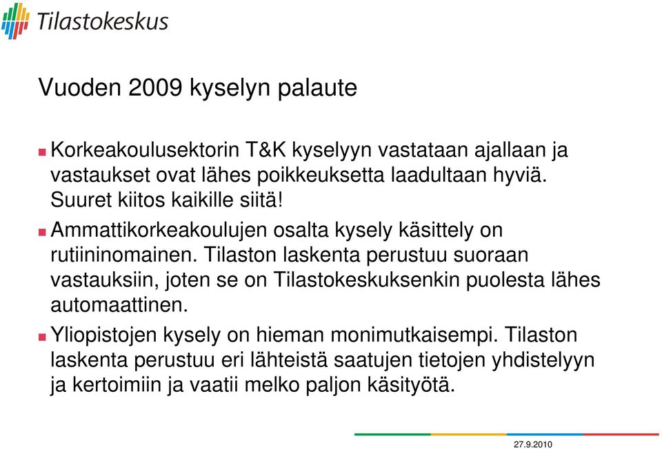 Tilaston laskenta perustuu suoraan vastauksiin, joten se on Tilastokeskuksenkin puolesta lähes automaattinen.