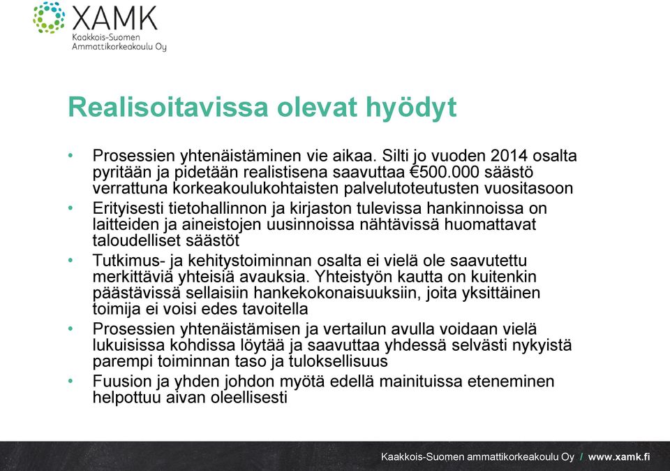 huomattavat taloudelliset säästöt Tutkimus- ja kehitystoiminnan osalta ei vielä ole saavutettu merkittäviä yhteisiä avauksia.