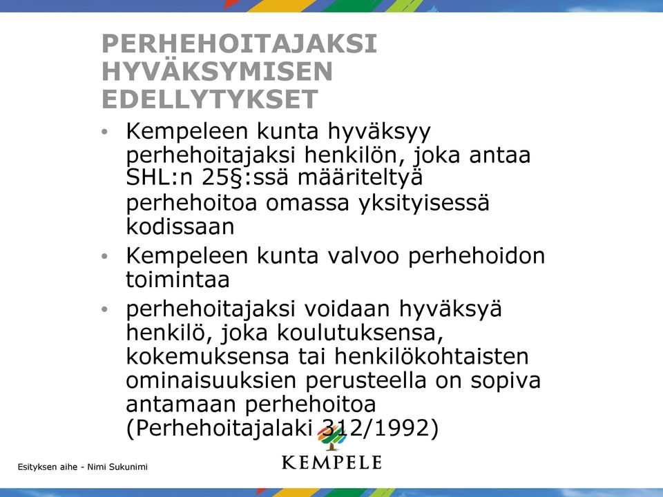 perhehoidon toimintaa perhehoitajaksi voidaan hyväksyä henkilö, joka koulutuksensa, kokemuksensa