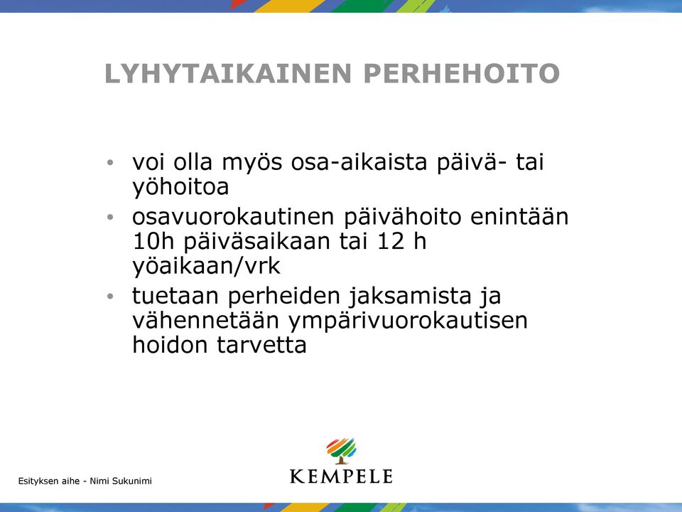 10h päiväsaikaan tai 12 h yöaikaan/vrk tuetaan perheiden