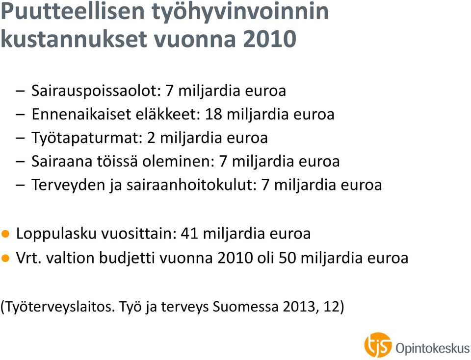 7 miljardia euroa Terveydenja sairaanhoitokulut: 7 miljardia euroa Loppulasku vuosittain: 41 miljardia