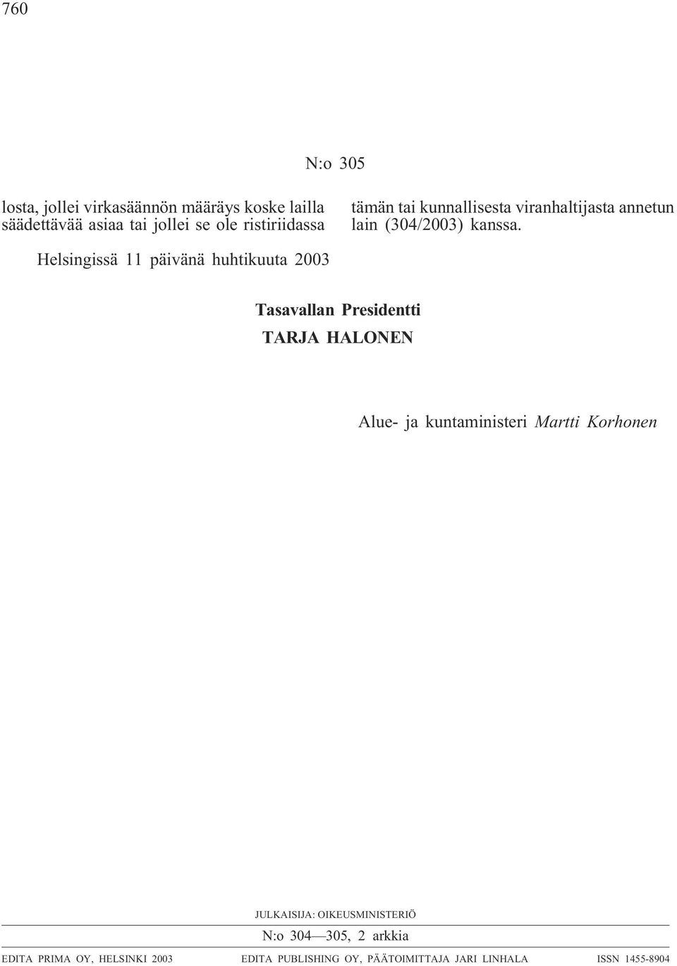 Helsingissä 11 päivänä huhtikuuta 2003 Tasavallan Presidentti TARJA HALONEN Alue- ja kuntaministeri Martti