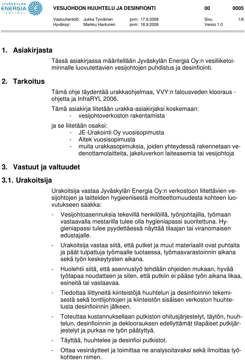 Tarkoitus Tämä ohje täydentää urakkaohjelmaa, VVY:n talousveden klooraus - ohjetta ja InfraRYL 2006.