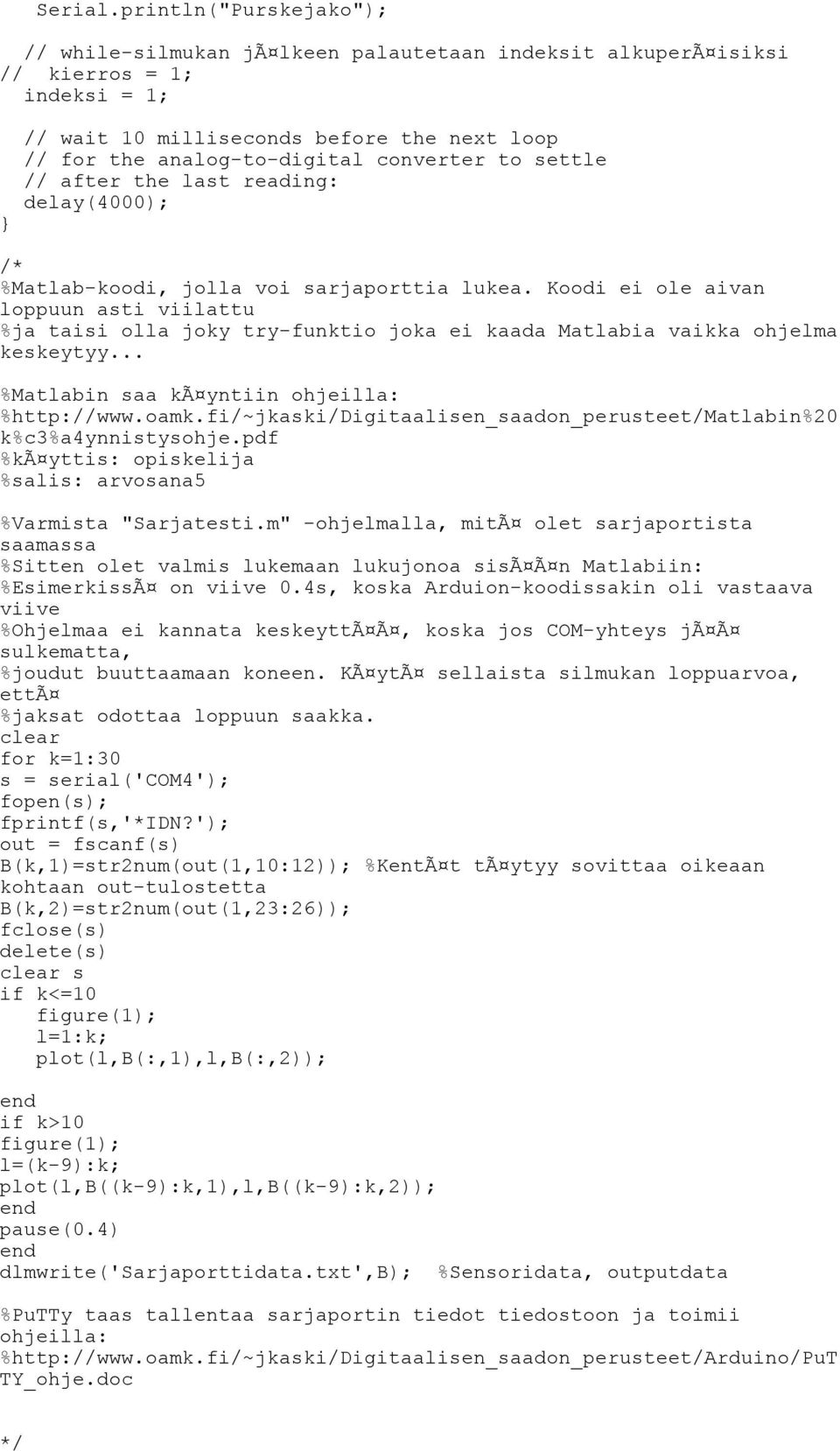 to settle // after the last reading: delay(4000); /* %Matlab-koodi, jolla voi sarjaporttia lukea.