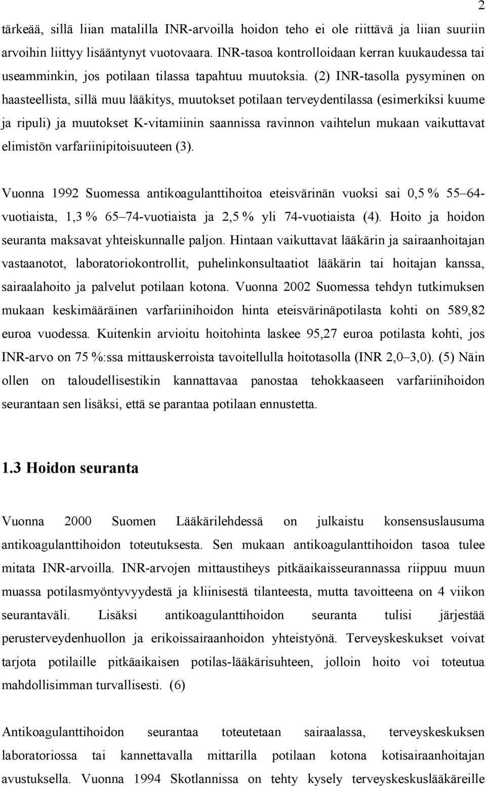 (2) INR-tasolla pysyminen on haasteellista, sillä muu lääkitys, muutokset potilaan terveydentilassa (esimerkiksi kuume ja ripuli) ja muutokset K-vitamiinin saannissa ravinnon vaihtelun mukaan