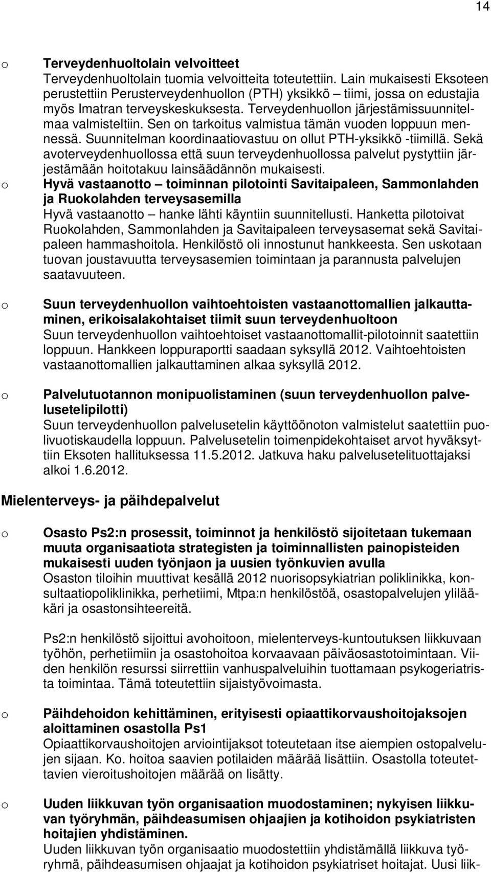 Sen n tarkitus valmistua tämän vuden lppuun mennessä. Suunnitelman krdinaativastuu n llut PTH-yksikkö -tiimillä.