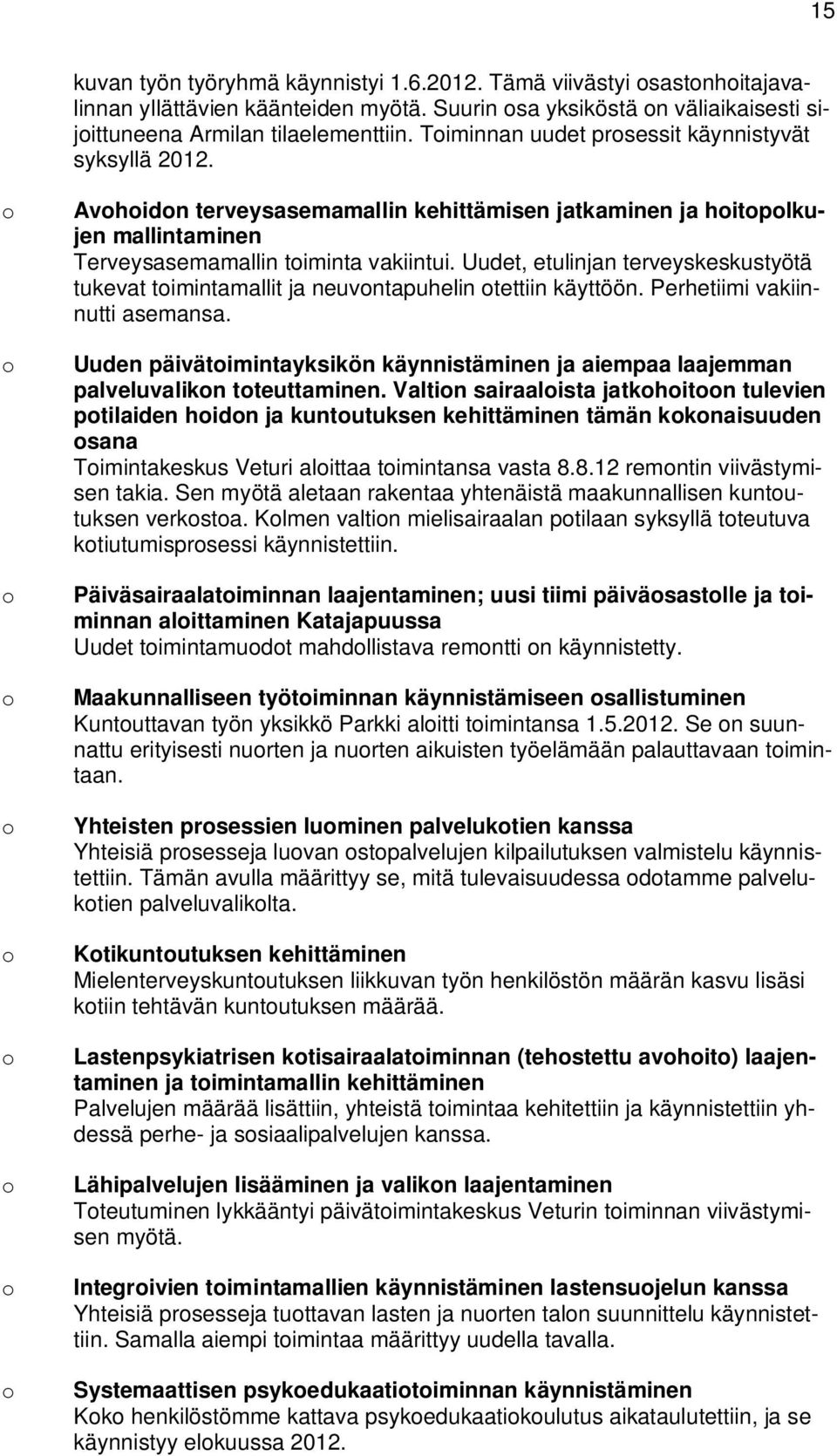 Uudet, etulinjan terveyskeskustyötä tukevat timintamallit ja neuvntapuhelin tettiin käyttöön. Perhetiimi vakiinnutti asemansa.