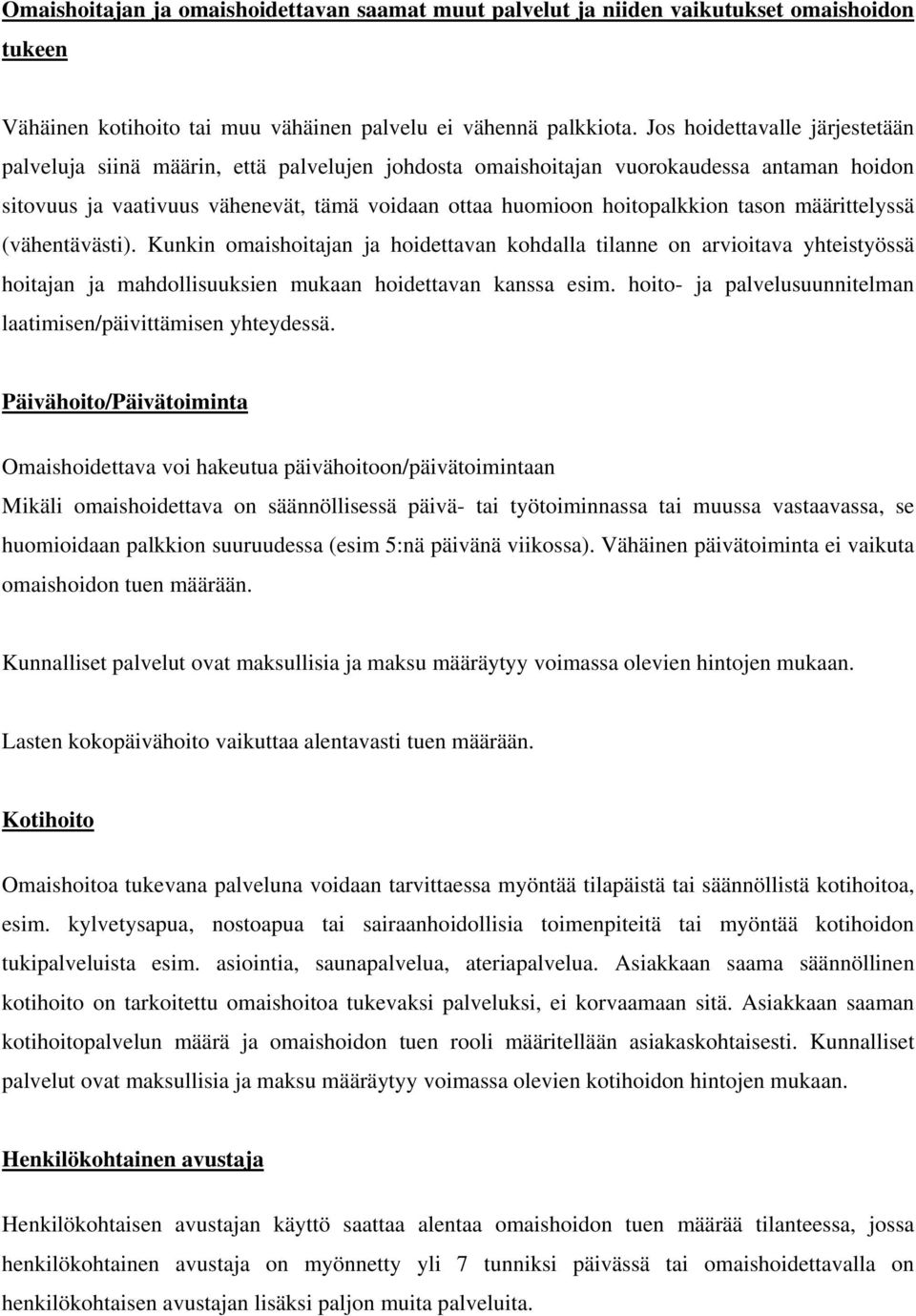 tason määrittelyssä (vähentävästi). Kunkin omaishoitajan ja hoidettavan kohdalla tilanne on arvioitava yhteistyössä hoitajan ja mahdollisuuksien mukaan hoidettavan kanssa esim.