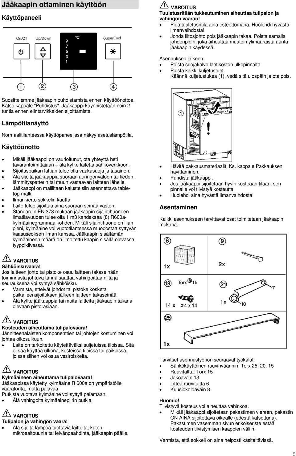 Poista kaikki kuljetustuet. Käännä kuljetustukea (1), vedä sitä ulospäin ja ota pois. Suosittelemme jääkaapin puhdistamista ennen käyttöönottoa. Katso kappale "Puhdistus".