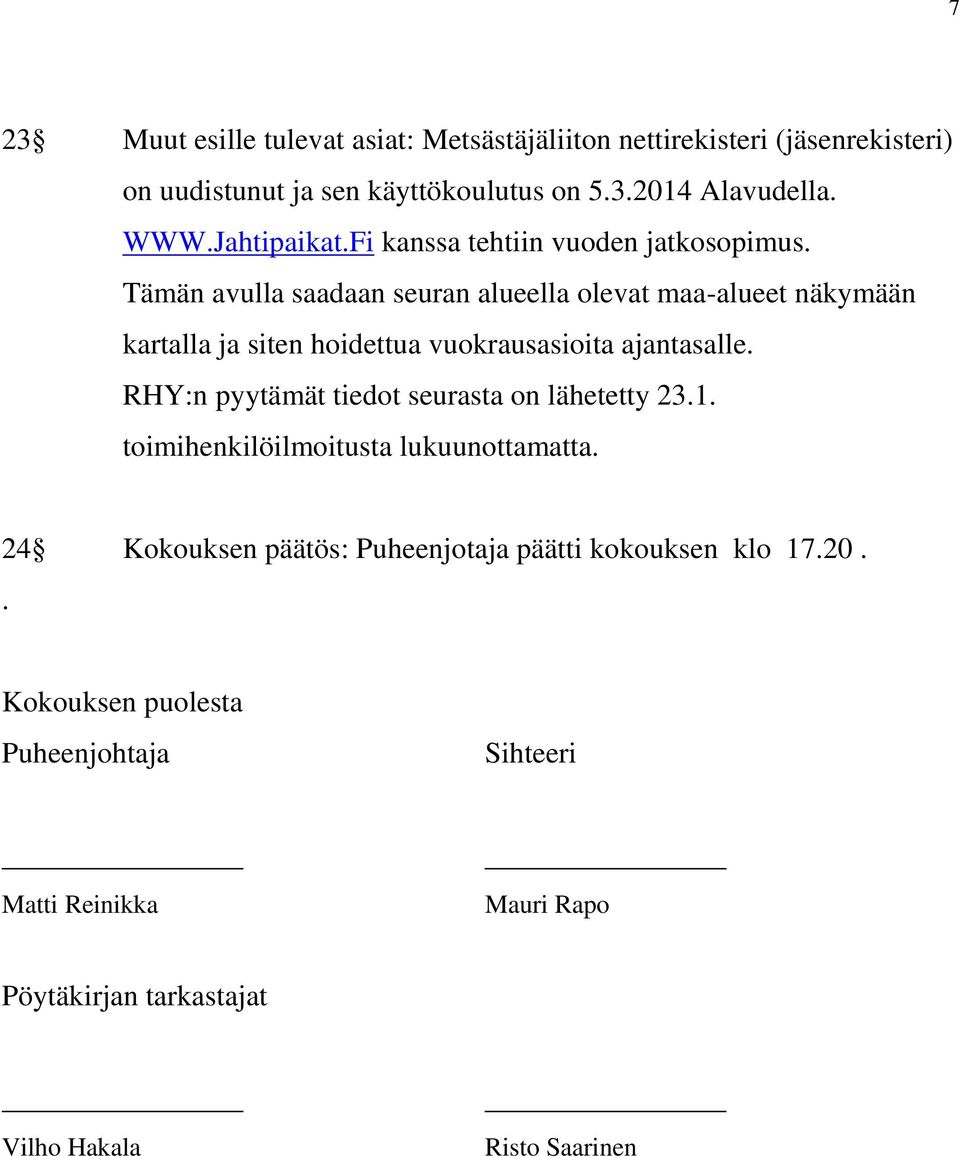 Tämän avulla saadaan seuran alueella olevat maa-alueet näkymään kartalla ja siten hoidettua vuokrausasioita ajantasalle.