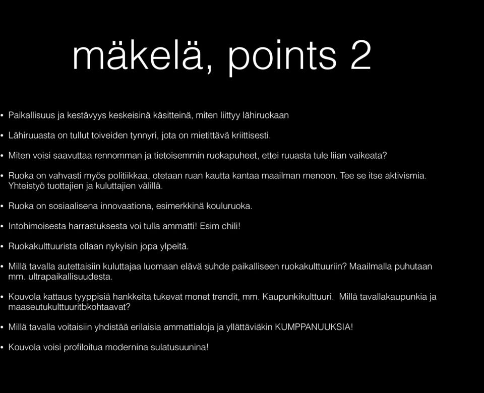 Yhteistyö tuottajien ja kuluttajien välillä. Ruoka on sosiaalisena innovaationa, esimerkkinä kouluruoka. Intohimoisesta harrastuksesta voi tulla ammatti! Esim chili!