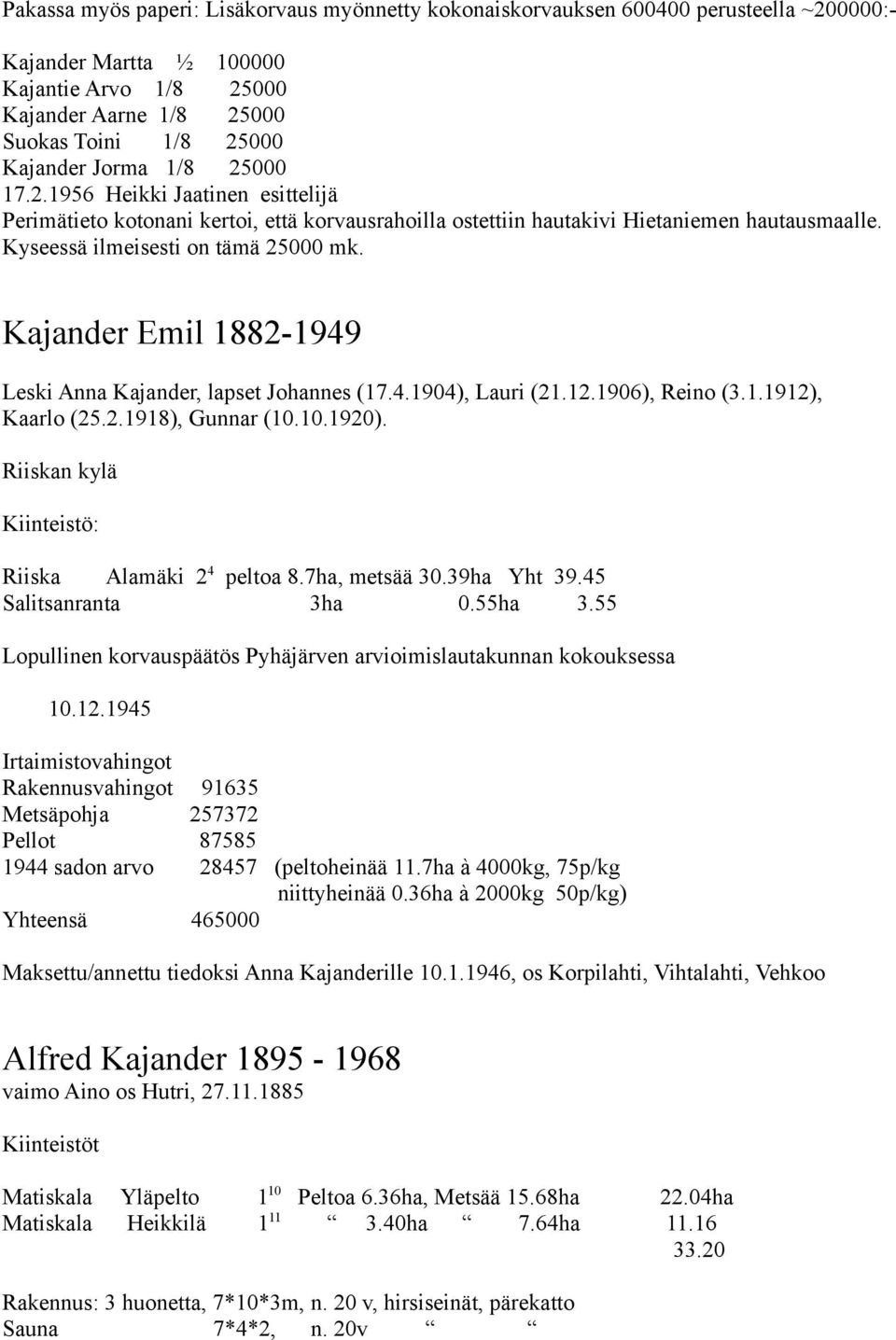 Kajander Emil 1882-1949 Leski Anna Kajander, lapset Johannes (17.4.1904), Lauri (21.12.1906), Reino (3.1.1912), Kaarlo (25.2.1918), Gunnar (10.10.1920).