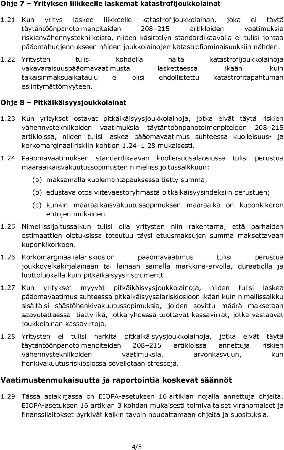 tulisi johtaa pääomahuojennukseen näiden joukkolainojen katastrofiominaisuuksiin nähden. 1.