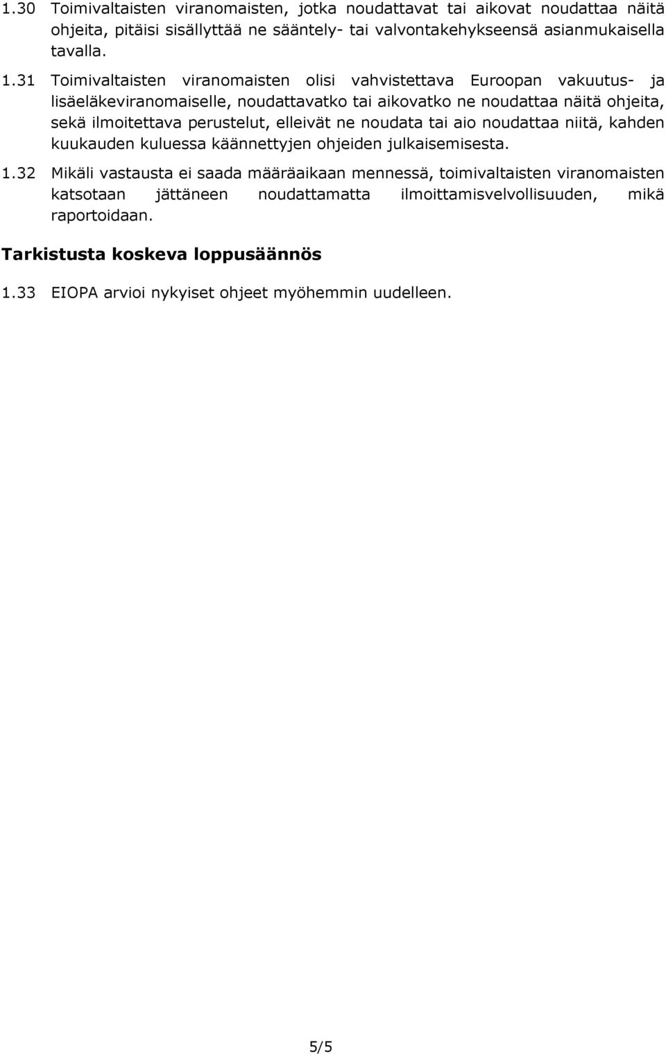 perustelut, elleivät ne noudata tai aio noudattaa niitä, kahden kuukauden kuluessa käännettyjen ohjeiden julkaisemisesta. 1.