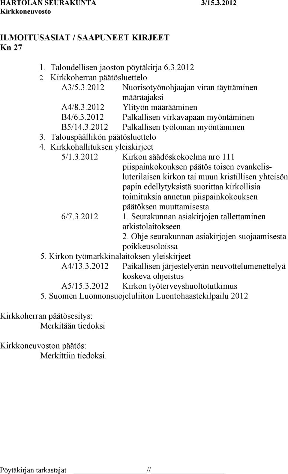 piispainkokouksen päätös toisen evankelisluterilaisen kirkon tai muun kristillisen yhteisön papin edellytyksistä suorittaa kirkollisia toimituksia annetun piispainkokouksen päätöksen muuttamisesta