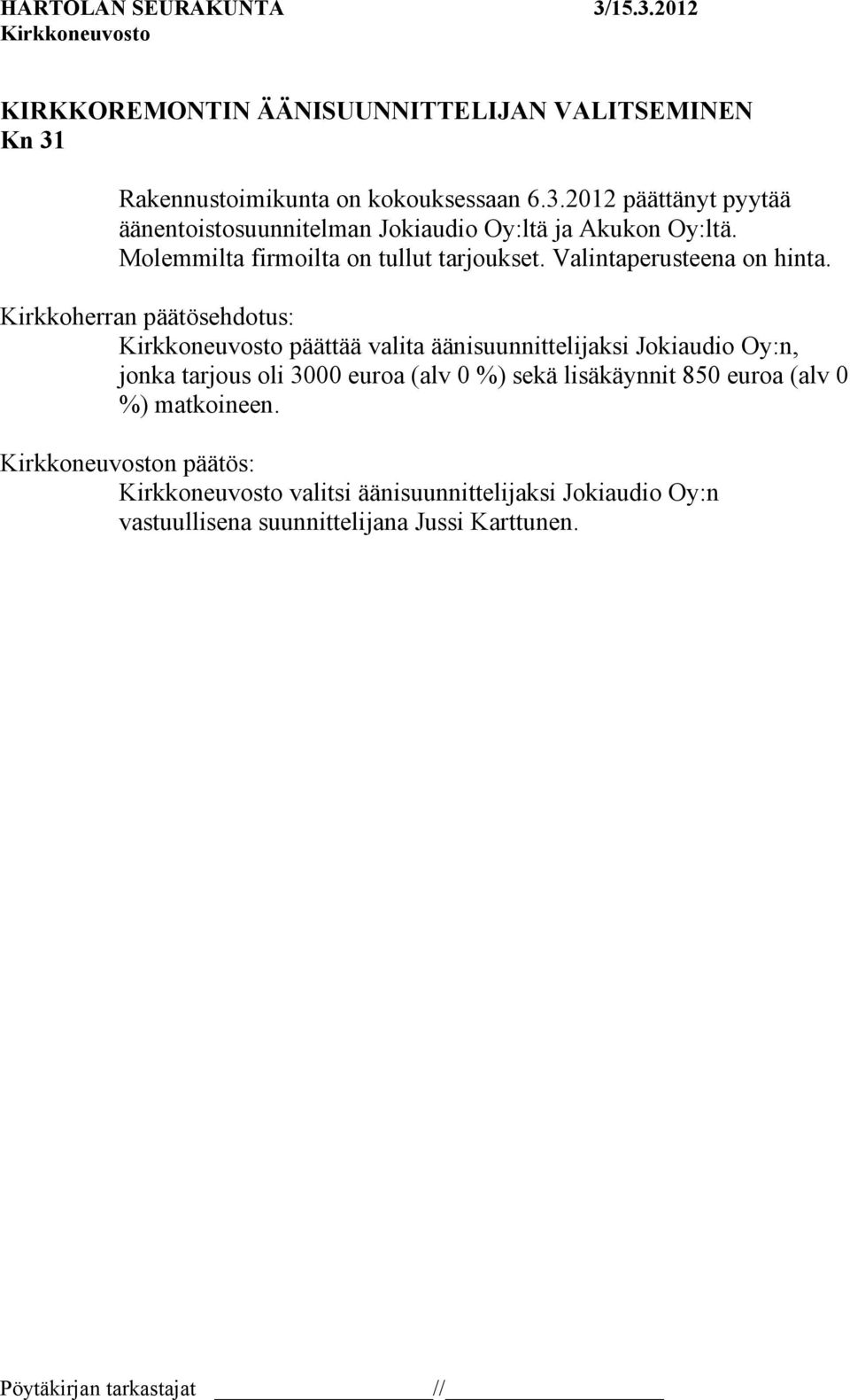 Molemmilta firmoilta on tullut tarjoukset. Valintaperusteena on hinta.